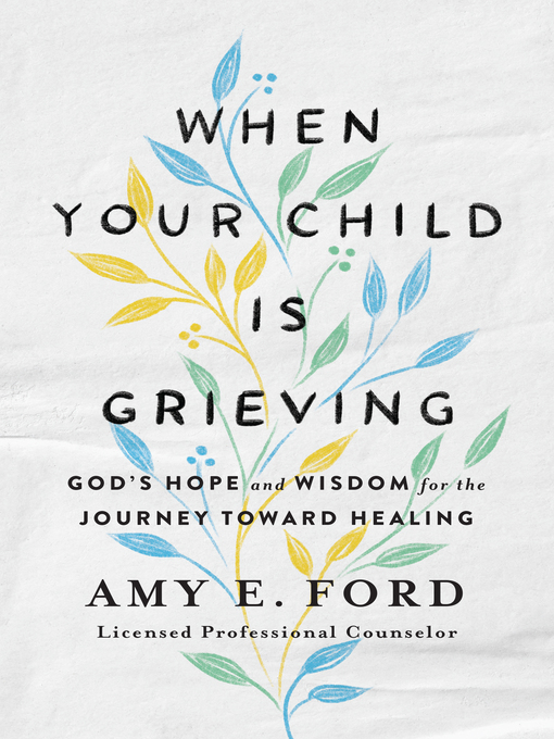 Title details for When Your Child Is Grieving by Amy  O'Hana - Available